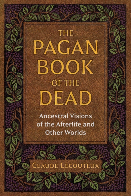 The Pagan Book of the Dead : Ancestral Visions of the Afterlife and Other Worlds, EPUB eBook
