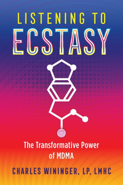 Listening to Ecstasy : The Transformative Power of MDMA, EPUB eBook