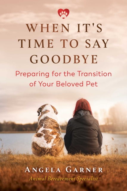 When It's Time to Say Goodbye : Preparing for the Transition of Your Beloved Pet, EPUB eBook