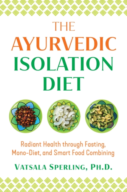 The Ayurvedic Reset Diet : Radiant Health through Fasting, Mono-Diet, and Smart Food Combining, Paperback / softback Book