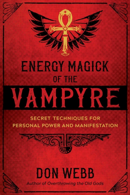 Energy Magick of the Vampyre : Secret Techniques for Personal Power and Manifestation, Paperback / softback Book