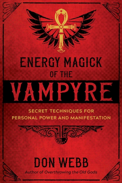 Energy Magick of the Vampyre : Secret Techniques for Personal Power and Manifestation, EPUB eBook