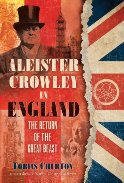 Aleister Crowley in England : The Return of the Great Beast, Hardback Book