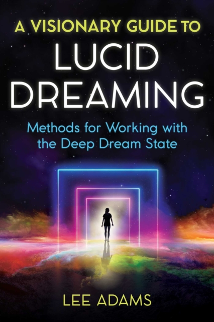 A Visionary Guide to Lucid Dreaming : Methods for Working with the Deep Dream State, EPUB eBook