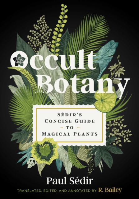 Occult Botany : Sedir's Concise Guide to Magical Plants, Hardback Book