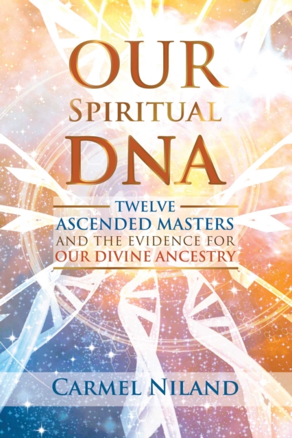 Our Spiritual DNA : Twelve Ascended Masters and the Evidence for Our Divine Ancestry, Paperback / softback Book