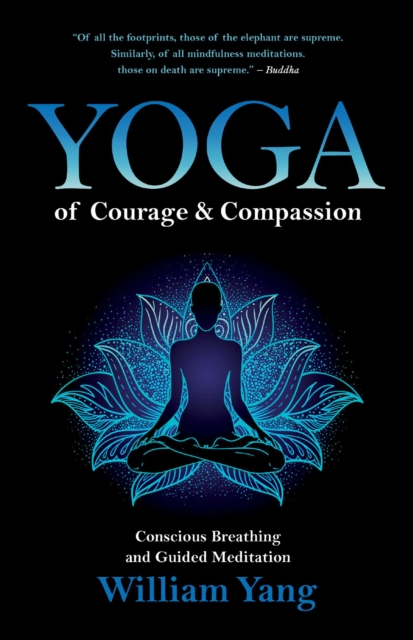 Yoga of Courage and Compassion : Conscious Breathing and Guided Meditation, Paperback / softback Book