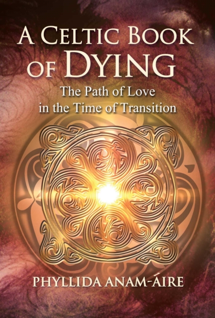A Celtic Book of Dying : The Path of Love in the Time of Transition, Paperback / softback Book