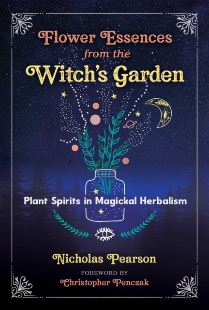 Flower Essences from the Witch's Garden : Plant Spirits in Magickal Herbalism, Paperback / softback Book