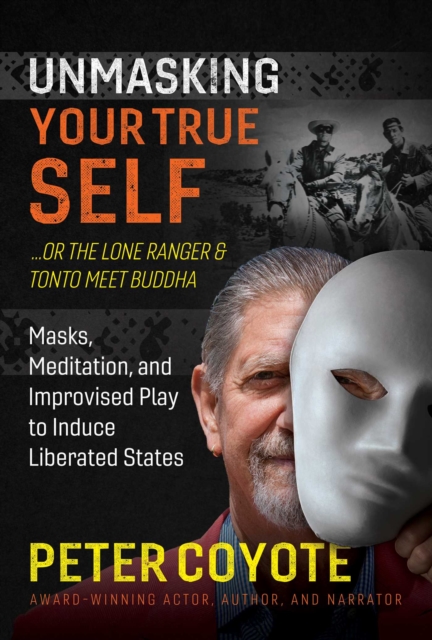 The Lone Ranger and Tonto Meet Buddha : Masks, Meditation, and Improvised Play to Induce Liberated States, Paperback / softback Book
