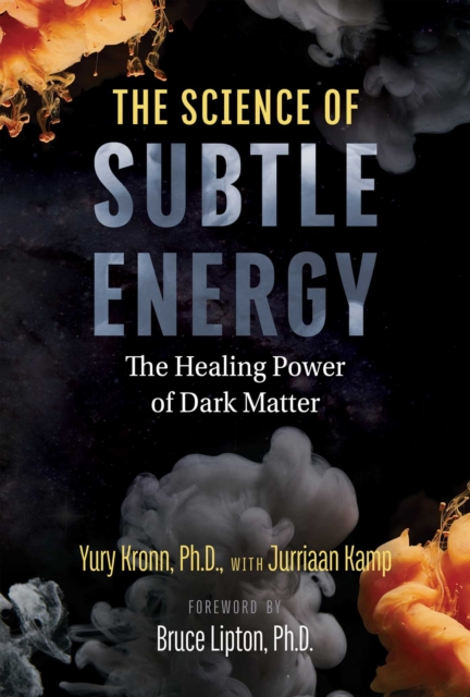 The Science of Subtle Energy : The Healing Power of Dark Matter, EPUB eBook