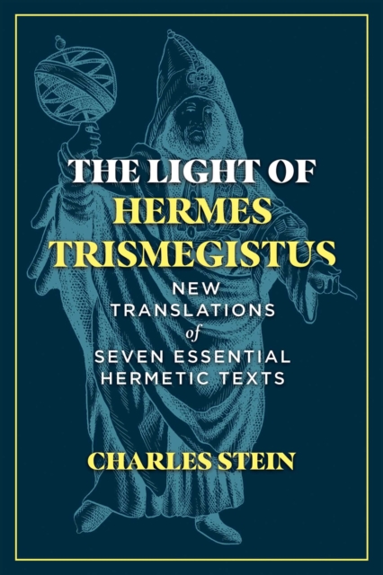 The Light of Hermes Trismegistus : New Translations of Seven Essential Hermetic Texts, EPUB eBook