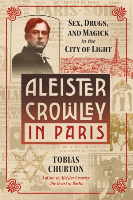Aleister Crowley in Paris : Sex, Art, and Magick in the City of Light, Hardback Book