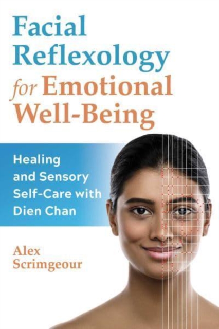 Facial Reflexology for Emotional Well-Being : Healing and Sensory Self-Care with Dien Chan, Paperback / softback Book