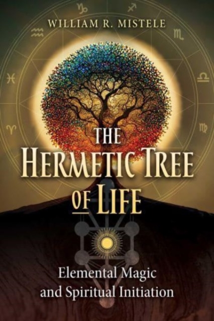 The Hermetic Tree of Life : Elemental Magic and Spiritual Initiation, Paperback / softback Book