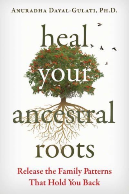 Heal Your Ancestral Roots : Release the Family Patterns That Hold You Back, Paperback / softback Book