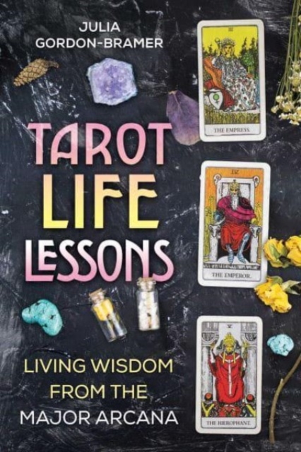 Tarot Life Lessons : Living Wisdom from the Major Arcana, Paperback / softback Book