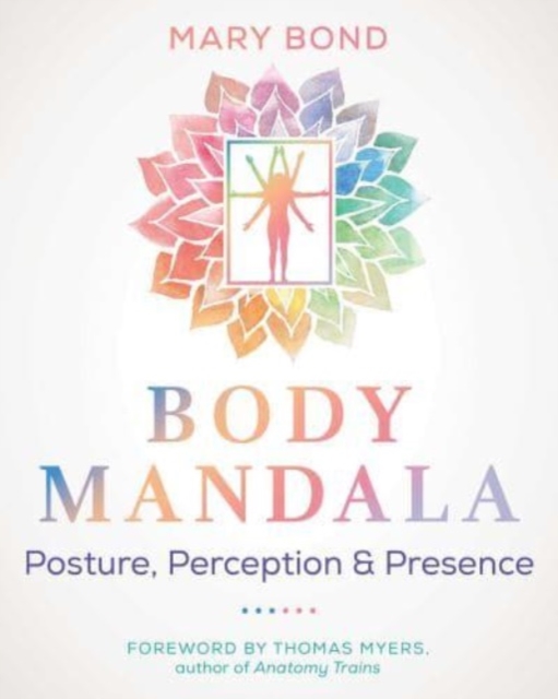 Body Mandala : Posture, Perception, and Presence, Paperback / softback Book