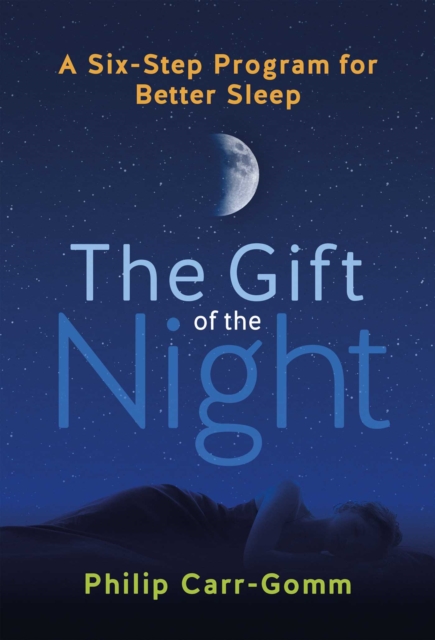 The Gift of the Night : A Six-Step Program for Better Sleep, EPUB eBook