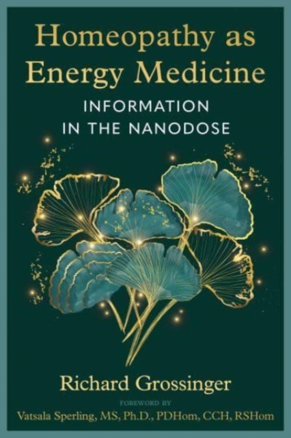 Homeopathy as Energy Medicine : Information in the Nanodose, Paperback / softback Book
