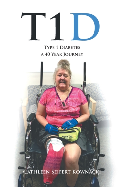 T1d : Type 1 Diabetes a 40 Year Journey, Paperback / softback Book