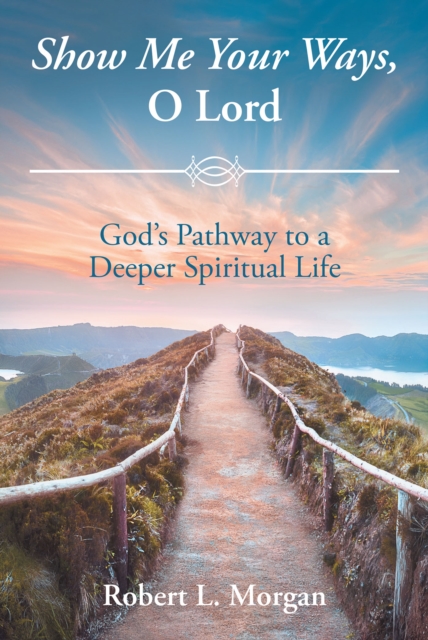 Show Me Your Ways, O Lord : God's Pathway to a Deeper Spiritual Life, EPUB eBook