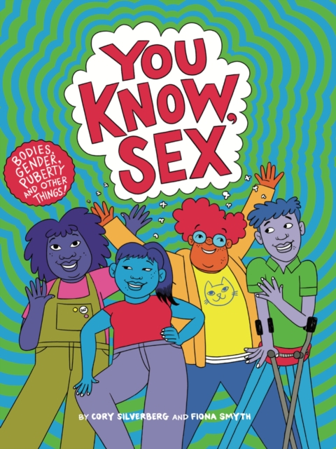 You Know, Sex : Bodies, Gender, Puberty, and Other Things, Paperback / softback Book