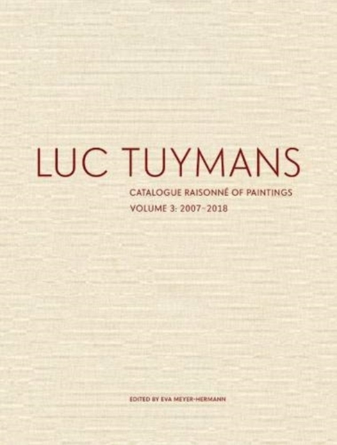 Luc Tuymans Catalogue Raisonne of Paintings: Volume 3, Hardback Book