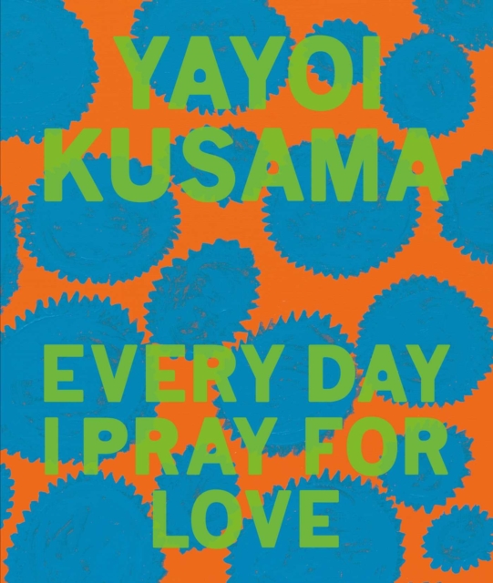 Yayoi Kusama: Every Day I Pray for Love, Hardback Book