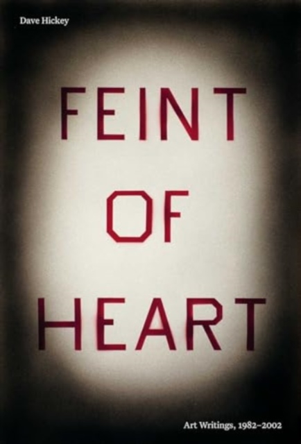 Feint of Heart: Art Writings, 1982-2002, Paperback / softback Book
