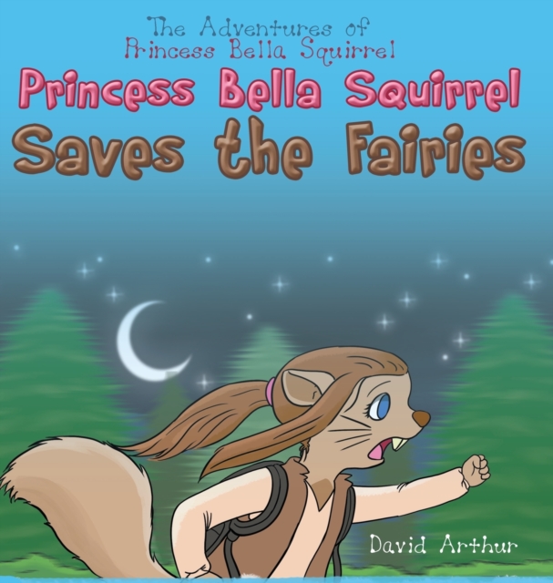 Princess Bella Squirrel Saves the Fairies, Hardback Book