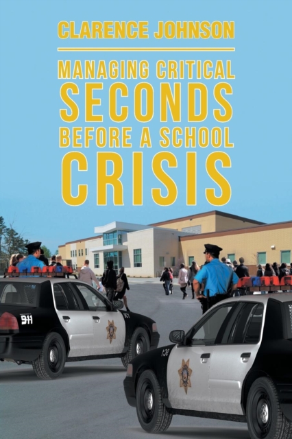 Managing Critical Seconds Before a School Crisis, Paperback / softback Book
