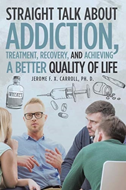 Straight Talk about Addiction, Treatment, Recovery, and Achieving a Better Quality of Life, Paperback / softback Book