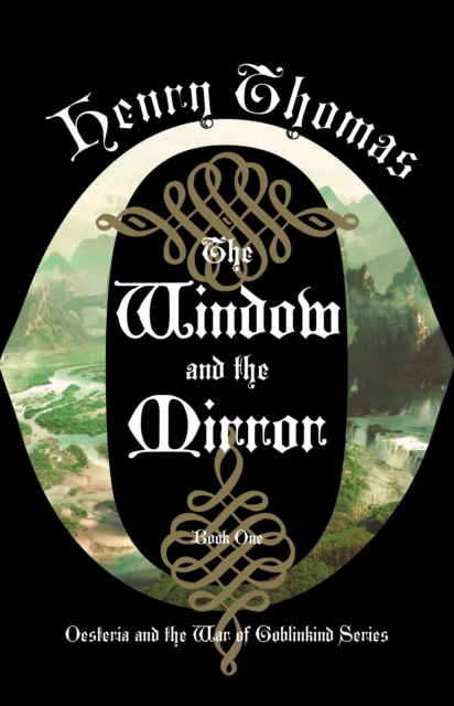 The Window and the Mirror : Book One: Oesteria and the War of Goblinkind, Hardback Book