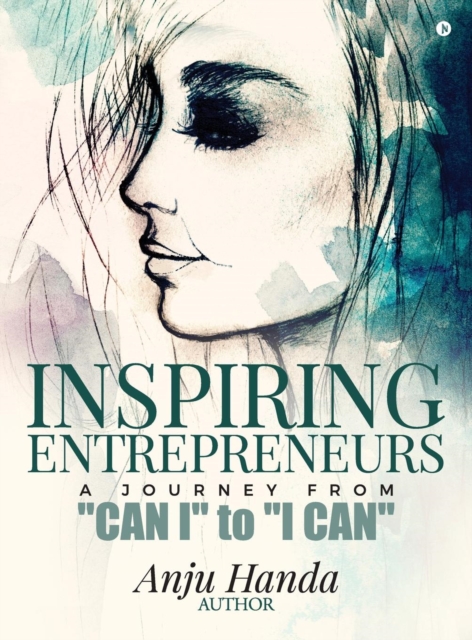 Inspiring Entrepreneurs : A Journey From "Can I" to "I Can", Hardback Book