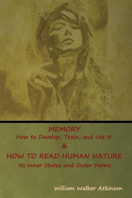 Memory : How to Develop, Train, and Use It & HOW TO READ HUMAN NATURE: Its Inner States and Outer Forms, Paperback / softback Book