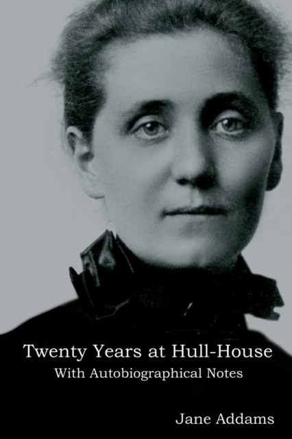 Twenty Years at Hull-House : With Autobiographical Notes, Paperback / softback Book