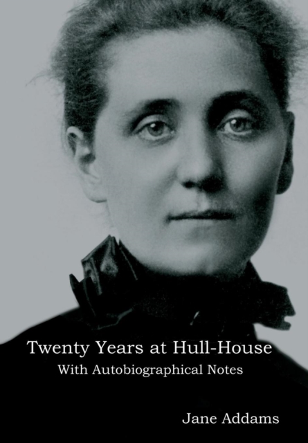 Twenty Years at Hull-House : With Autobiographical Notes, Hardback Book
