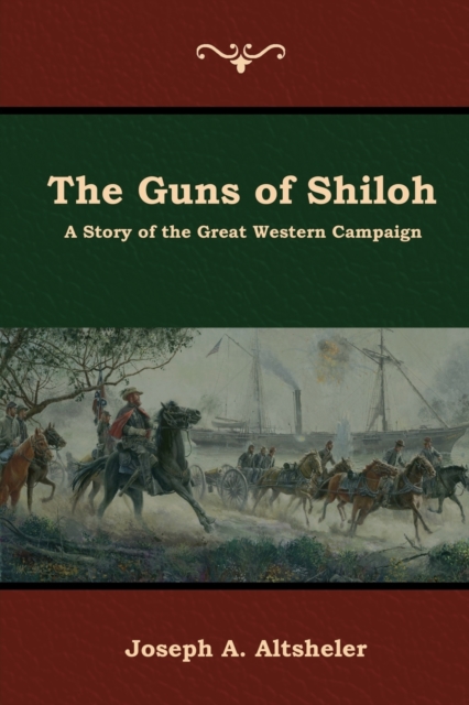 The Guns of Shiloh : A Story of the Great Western Campaign, Paperback / softback Book