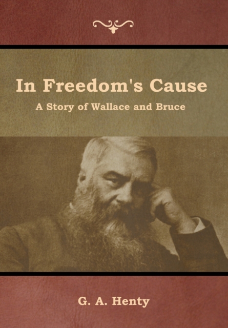 In Freedom's Cause : A Story of Wallace and Bruce, Hardback Book