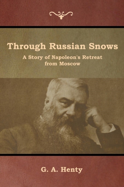 Through Russian Snows : A Story of Napoleon's Retreat from Moscow, Paperback / softback Book