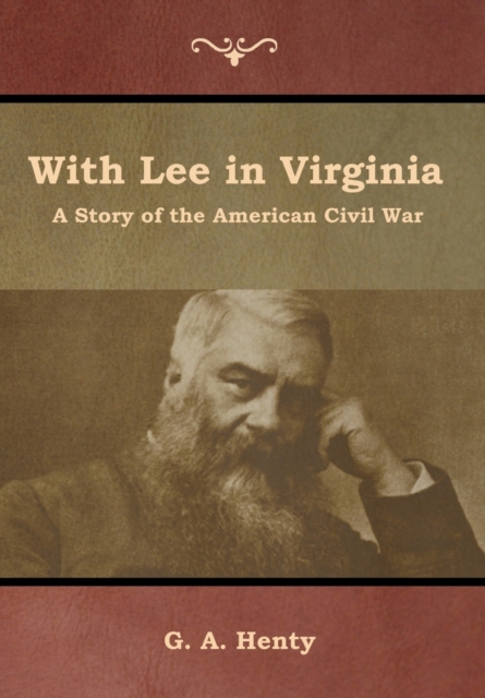 With Lee in Virginia : A Story of the American Civil War, Hardback Book