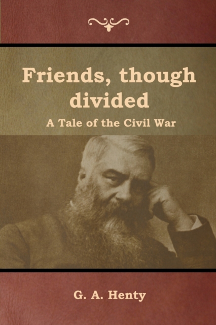 Friends, though divided : A Tale of the Civil War, Paperback / softback Book
