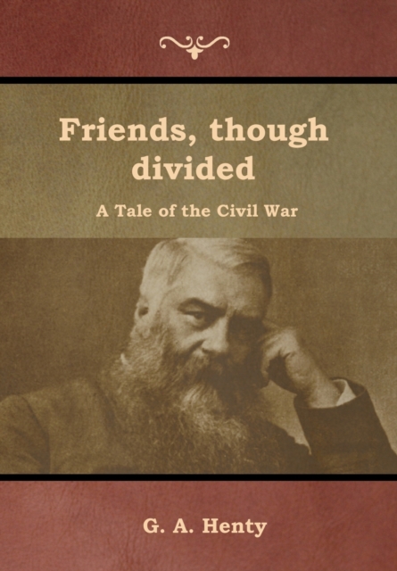 Friends, though divided : A Tale of the Civil War, Hardback Book