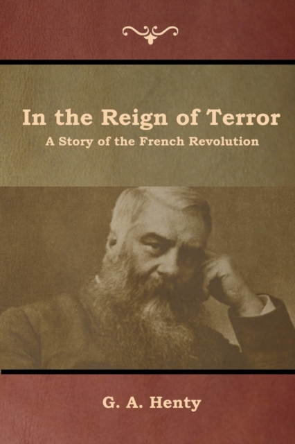 In the Reign of Terror : A Story of the French Revolution, Paperback / softback Book