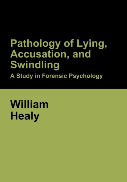 Pathology of Lying, Accusation, and Swindling : A Study in Forensic Psychology, Hardback Book