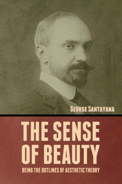 The Sense of Beauty : Being the Outlines of Aesthetic Theory, Paperback / softback Book