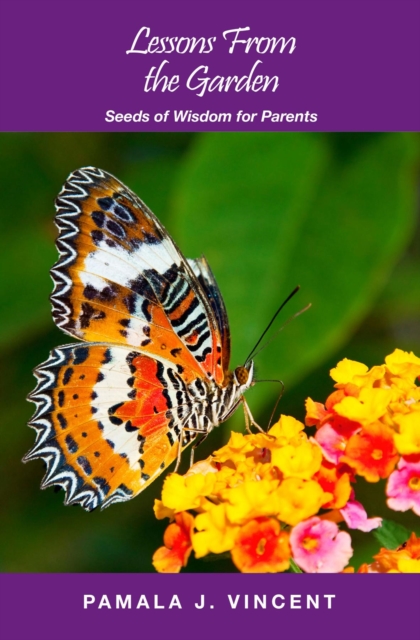 Lessons From the Garden : Seeds of Wisdom for Parents, EPUB eBook