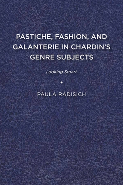 Pastiche, Fashion, and Galanterie in Chardin's Genre Subjects : Looking Smart, EPUB eBook
