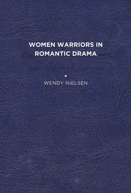 Women Warriors in Romantic Drama, Hardback Book